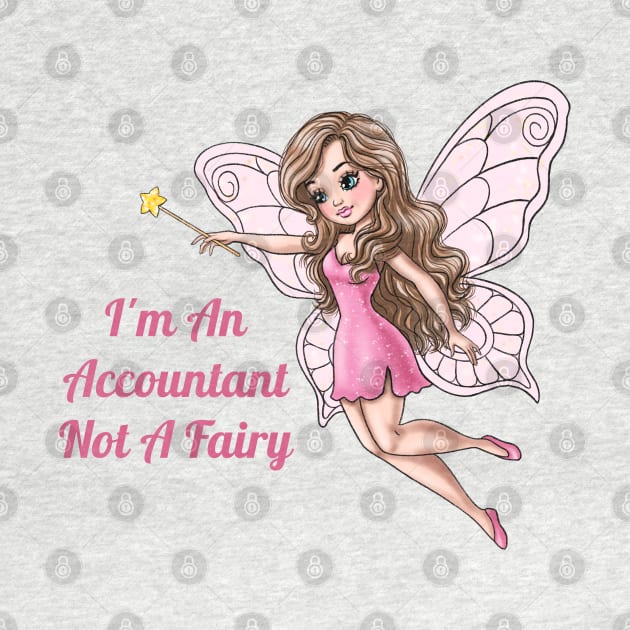 I'm An Accountant Not A Fairy by AGirlWithGoals